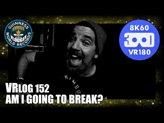 Am I Going to Break? (Entry #2512 - VRLOG 152 - VR180)