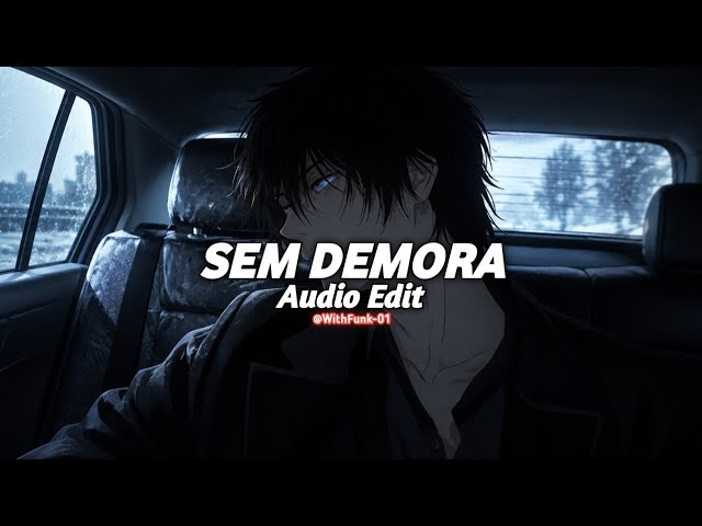 SEM DEMORA (SLOWED) - Dj Samir, SIXTINAGER, MXXNAVRA [EDIT AUDIO]