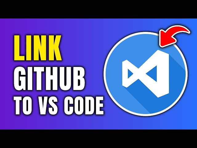 How To Link & Connect GitHub To Visual Studio Code