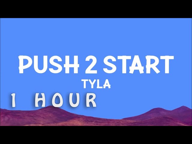 [1 HOUR 🕐 ] Tyla - PUSH 2 START (Lyrics)
