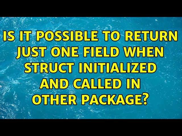 Is it possible to return just one field when struct initialized and called in other package?