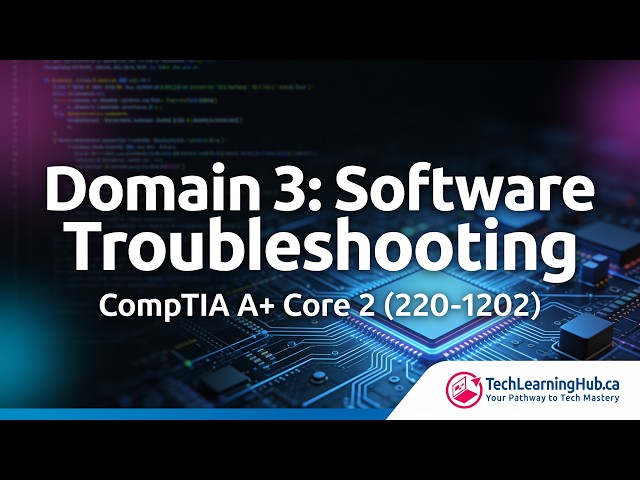 CompTIA A+ Core 2: Software Troubleshooting Domain 3 (220-1202) | TechLearningHub.ca #CompTIA