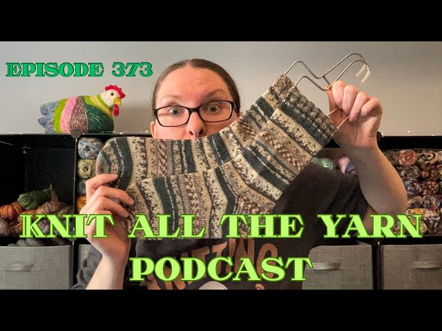 Knit All The Yarn 🧶 Episode 373: Socktober is here! 🧦🧦