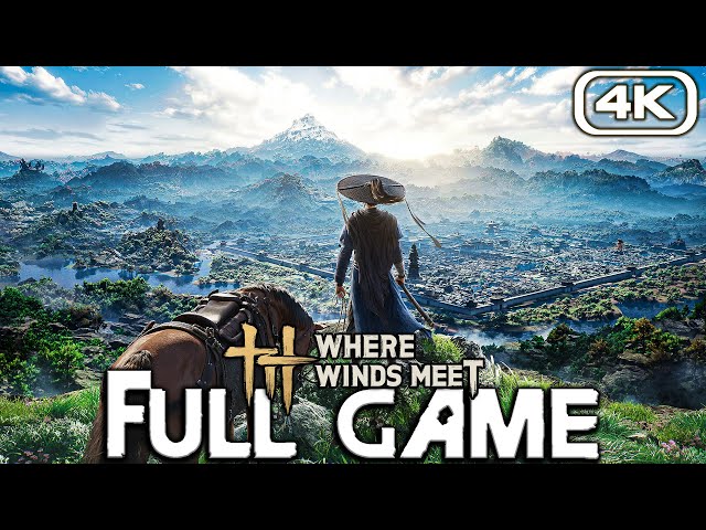 WHERE WINDS MEET Gameplay Walkthrough FULL GAME (4K 60FPS) No Commentary