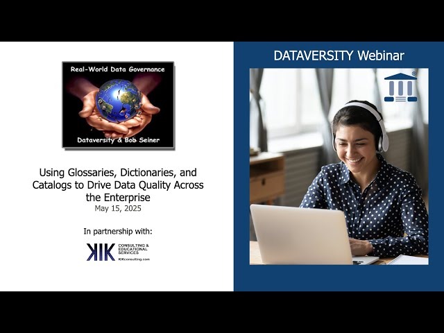 Real World Data Governance:  Using Glossaries, Dictionaries, & Catalogs to Drive Data Quality Across