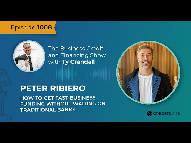EP 1008 Peter Ribiero: How to Get Fast Business Funding Without Waiting on Traditional Banks