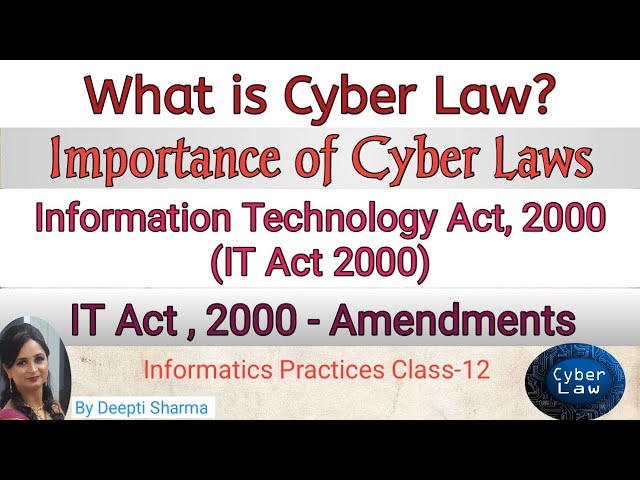 What is Cyber Law ? | Overview of Indian IT Act , 2000 | IT Act , 2000 -Amendments | IP Class 12