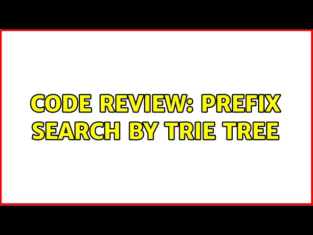 Code Review: Prefix search by trie tree (2 Solutions!!)