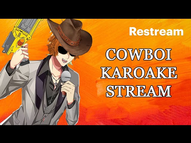 Karaoke/ Cowboy Vtuber/CUZ BABY YOUR A FIRE WOORRRRRK !!!