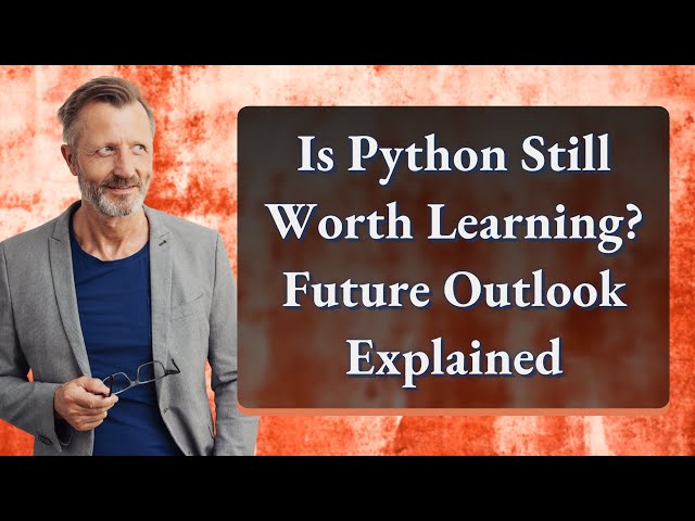 Is Python Still Worth Learning? Future Outlook Explained