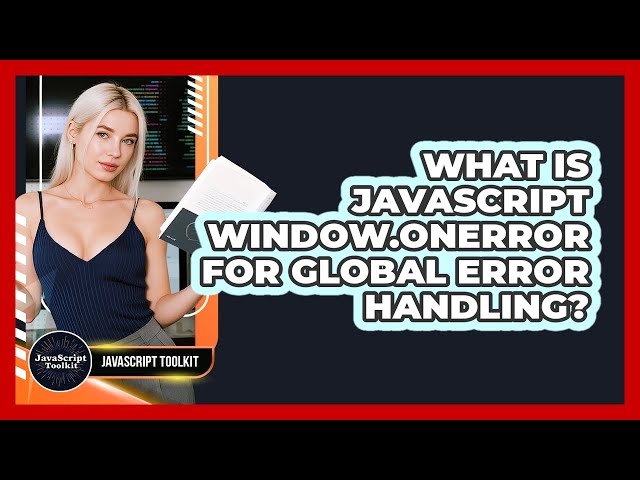 What Is JavaScript Window.onerror For Global Error Handling? - JavaScript Toolkit