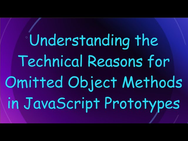 Understanding the Technical Reasons for Omitted Object Methods in JavaScript Prototypes