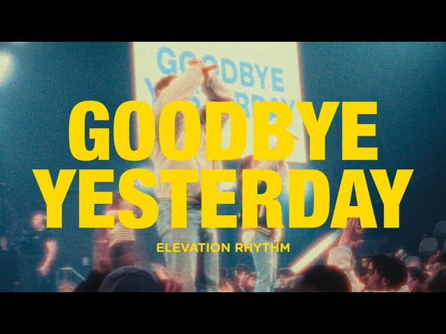 GOODBYE YESTERDAY | Elevation Rhythm & Gracie Binion