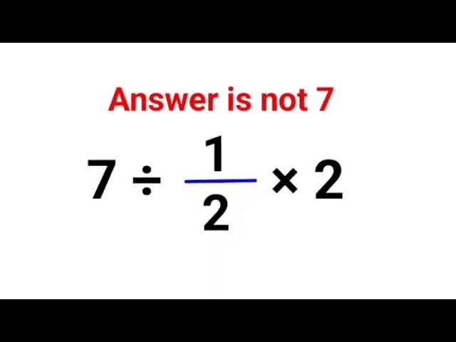 7 ÷ 1/2 × 2. Literally everyone thought the answer was 7 and it wrong! Can you do it right?