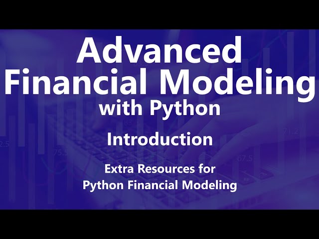 Extra Resources for Python Financial Modeling - Advanced Financial Modeling