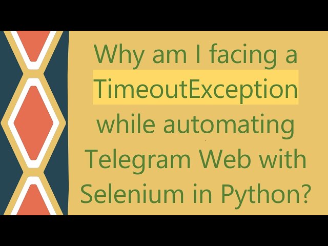 Why am I facing a TimeoutException while automating Telegram Web with Selenium in Python?