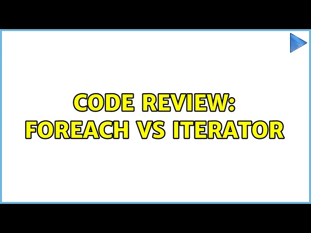 Code Review: Foreach vs Iterator