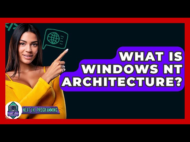 What Is Windows NT Architecture? - Next LVL Programming