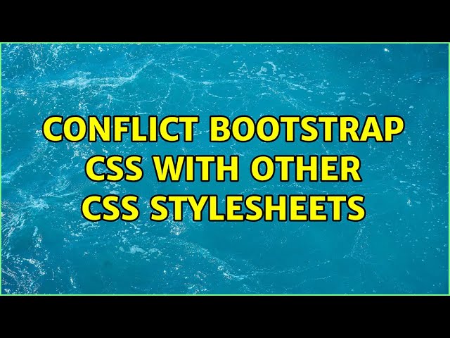 Conflict bootstrap css with other css stylesheets