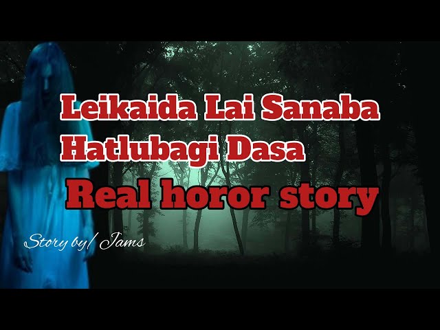 Leikaida Lai sanaba Hatlubadei thorkpa Dasa//Real horror story//Manipuri horor story//Asengba wari