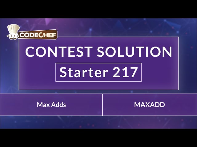 Max Adds | MAXADD | Starter 217 | CodeChef Official Solution