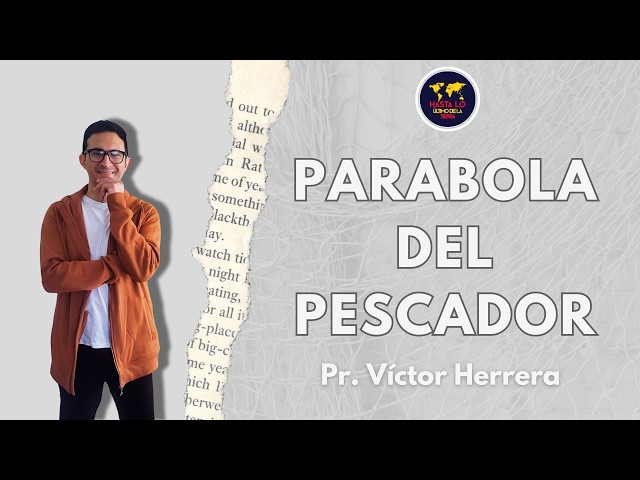 Parabola del Sembrador (Mateo13:47-50) | Pastor Víctor Herrera