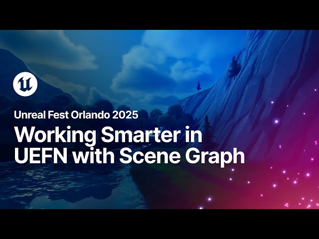 Working Smarter in UEFN with Scene Graph | Unreal Fest Orlando 2025