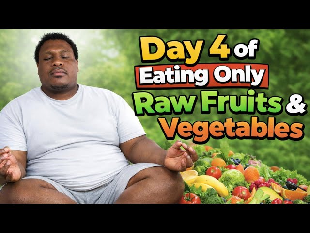 Day 4 of Eating Only Raw Fruits & Vegetables