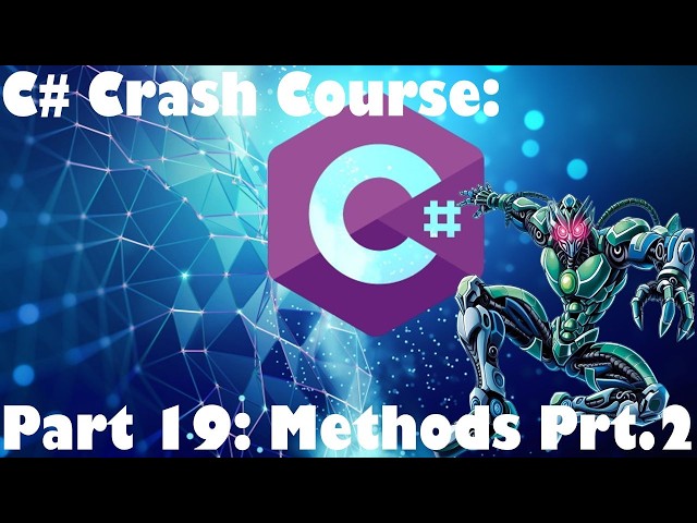 [C# Crash Course] Part 19 - Methods Pt 2