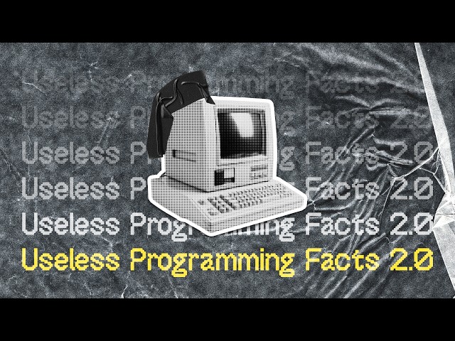 Even More Useless Programming Facts