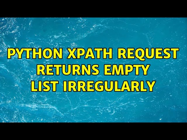Python Xpath request returns empty list irregularly