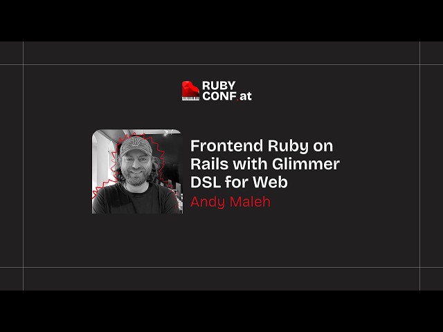 Frontend Ruby on Rails with Glimmer DSL for Web — Andy Maleh | RubyConf Austria 2026