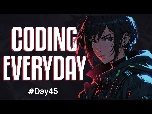 I code EVERYDAY until i get a job/internships(#day45 )