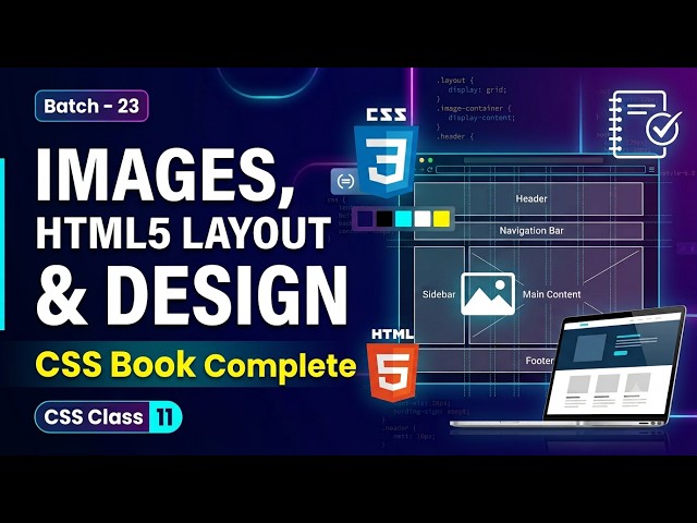 Batch - 23 | CSS Class 11 | Images, HTML5 Layout & Design