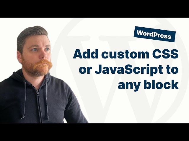 Add custom CSS and JavaScript to any WordPress block in Gutenberg
