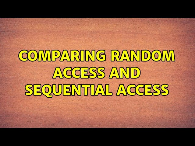 Comparing random access and sequential access