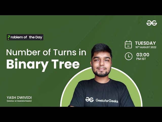 Number of Turns in Binary Tree | Problem of the Day : 15/08/22 | Yash Dwivedi