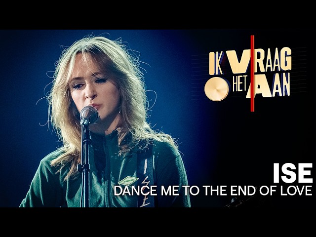 Dance me to the end of love - ISE | Ik vraag het aan