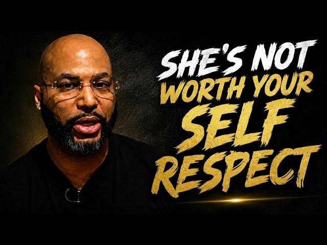 No Woman is Worth Your Self Respect
