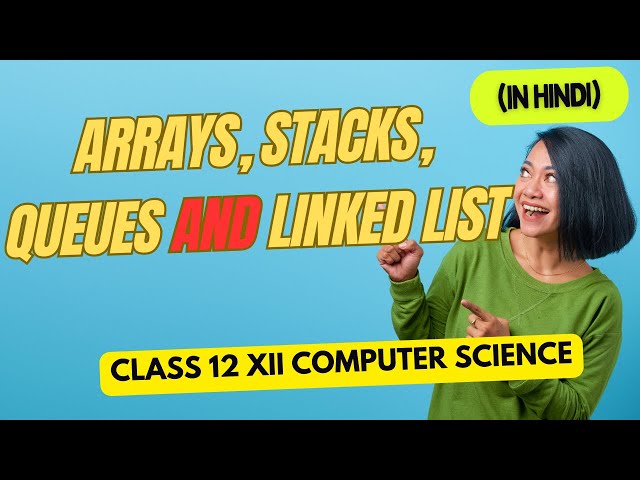 CLASS 12 XII C++ ARRAYS, STACKS, QUEUES AND LINKED LIST COMPUTER SCIENCE (IN HINDI)