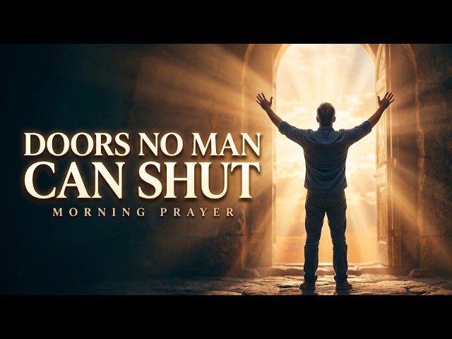 The Door He Opens, No Man Can Shut — A Morning Prayer of Divine Access