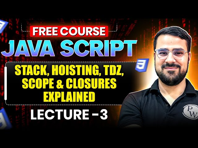 Lecture 3 : JavaScript Executes Code: Call Stack, Hoisting, TDZ, Scope & Closures Explained | FSD