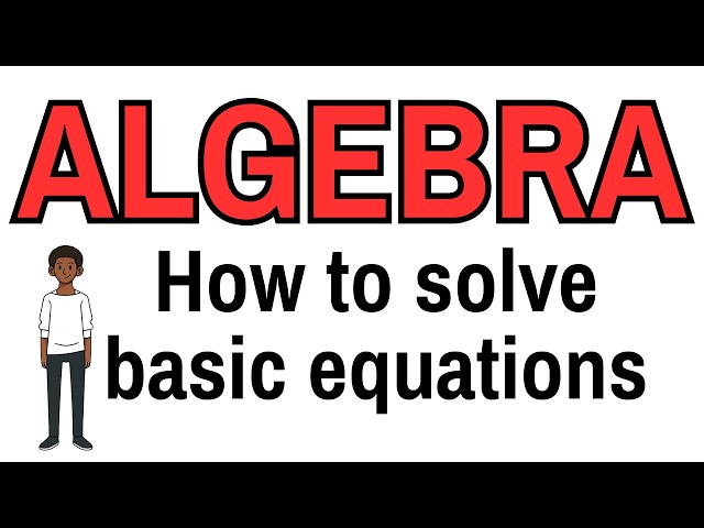 How to Solve Basic Equations (the first step to understand algebra)