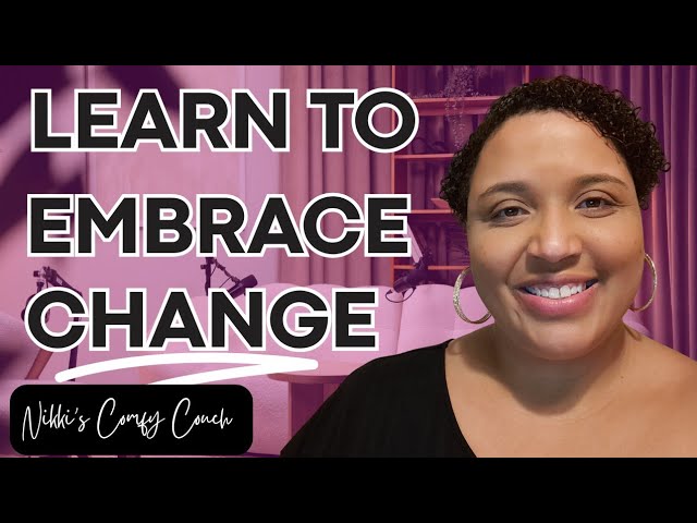 How to Accept Change | Tips for Success | Nikki's Comfy Couch