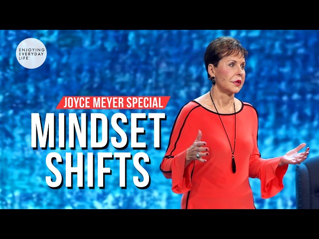 Mindset Shifts | Joyce Meyer Special