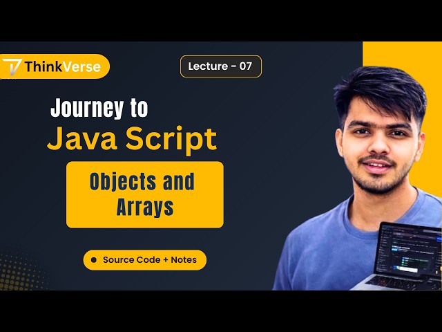 JavaScript Lecture 07 | Objects & Arrays | JavaScript Objects Explained | JS Tutorial