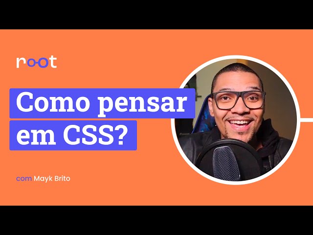 CSS - Como eu penso em CSS? - root #02