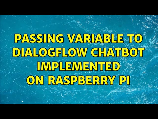 Passing variable to Dialogflow Chatbot implemented on Raspberry Pi