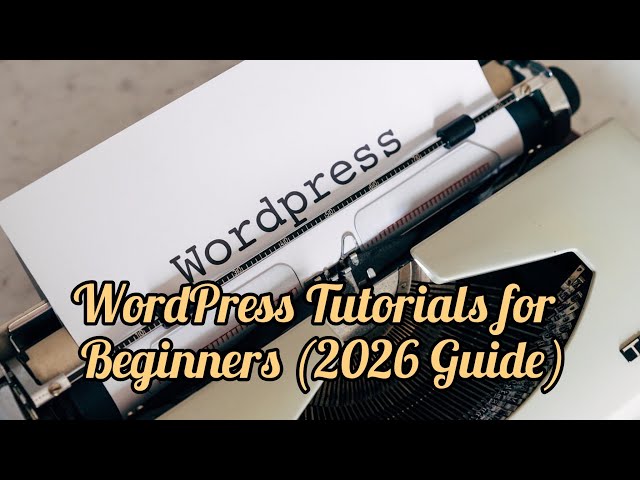 WordPress Tutorials for Beginners (2026 Guide)