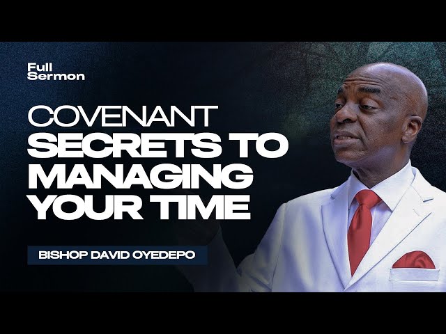 The Hidden Secrets to Efficient Time Management | Bishop David Oyedepo